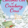 Christmas Eve at Cranberry Cross, A gorgeous and cosy 2023 Christmas romance that will warm your heart!