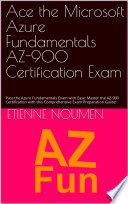 Ace the 2023 Microsoft Azure Fundamentals AZ-900 Certification Exam, 250+ Latest Azure Fundamentals Quizzes, Practice Exams, Detailed Answers and References, Tests Prep, Cheat Sheets, Illustrations, Flashcards, Testimonials, Top 10 tips and tricks to ace AZ900 exam