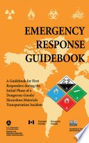 Emergency Response Guidebook, A Guidebook for First Responders during the Initial Phase of a Dangerous Goods/Hazardous Materials Transportation Incident