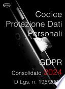 D.Lgs. 196/2003 Codice protezione dati personali GDPR, Consolidato 2024