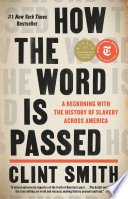 How the Word Is Passed, A Reckoning with the History of Slavery Across America