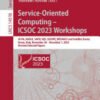 Service-Oriented Computing – ICSOC 2023 Workshops, AI-PA, ASOCA, SAPD, SQS, SSCOPE, WESOACS and Satellite Events, Rome, Italy, November 28 – December 1, 2023, Revised Selected Papers