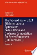 The Proceedings of 2023 4th International Symposium on Insulation and Discharge Computation for Power Equipment (IDCOMPU2023), Volume IV