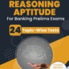 Reasoning Aptitude For Banking Prelims Exam 2023 (English Edition) – Solved 24 Topic-wise Tests For SBI/IBPS/RBI/IDBI Bank/Nabard/Clerk/PO