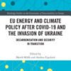 EU Energy and Climate Policy after COVID-19 and the Invasion of Ukraine, Decarbonisation and Security in Transition