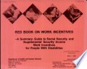 Red Book on Work Incentives, A Summary Guide to Social Security and Supplemental Security Income Work Incentives for People with Disabilities