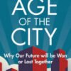 Age of the City, Why Our Future Will Be Won Or Lost Together