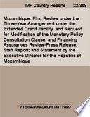 Mozambique, First Review Under the Three-Year Arrangement Under the Extended Credit Facility, and Request for Modification of the Monetary Policy Consultation Clause, and Financing Assurances Review-Press Release; Staff Report; and Statement by the Executive Director for the Republic of Mozambique